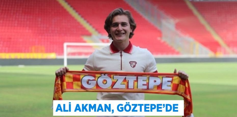 ALİ AKMAN, GÖZTEPE’DE