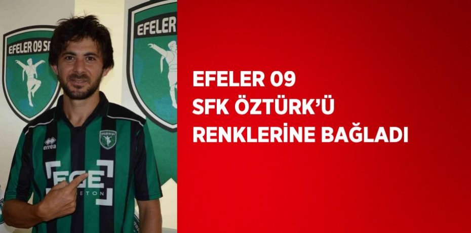 EFELER 09 SFK ÖZTÜRK’Ü RENKLERİNE BAĞLADI