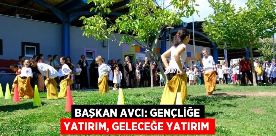 Başkan Avcı: Gençliğe yatırım, geleceğe yatırım