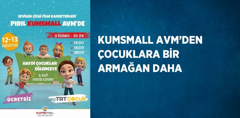 KUMSMALL AVM’DEN ÇOCUKLARA BİR ARMAĞAN DAHA