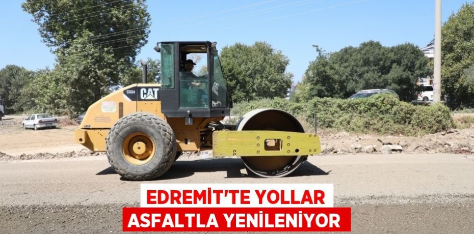 Edremit’te yollar asfaltla yenileniyor