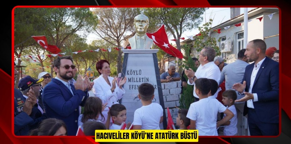 HACIVELİLER KÖYÜ’NE ATATÜRK BÜSTÜ