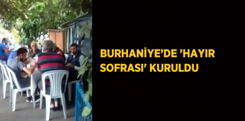 BURHANİYE’DE 'HAYIR SOFRASI' KURULDU