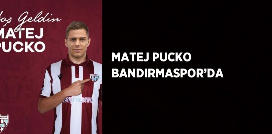 MATEJ PUCKO BANDIRMASPOR’DA