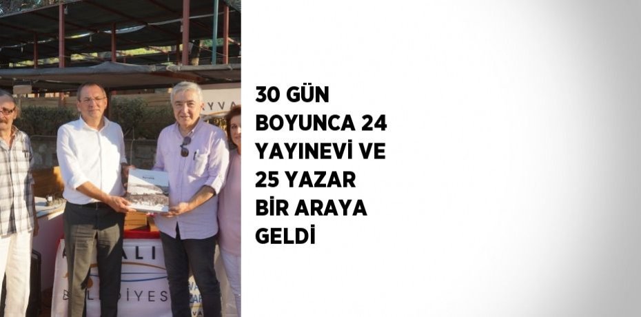 30 GÜN BOYUNCA 24 YAYINEVİ VE 25 YAZAR BİR ARAYA GELDİ