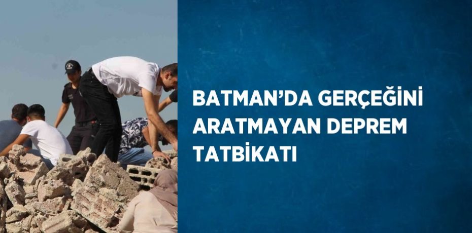 BATMAN’DA GERÇEĞİNİ ARATMAYAN DEPREM TATBİKATI