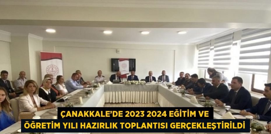 ÇANAKKALE’DE 2023 2024 EĞİTİM VE ÖĞRETİM YILI HAZIRLIK TOPLANTISI GERÇEKLEŞTİRİLDİ
