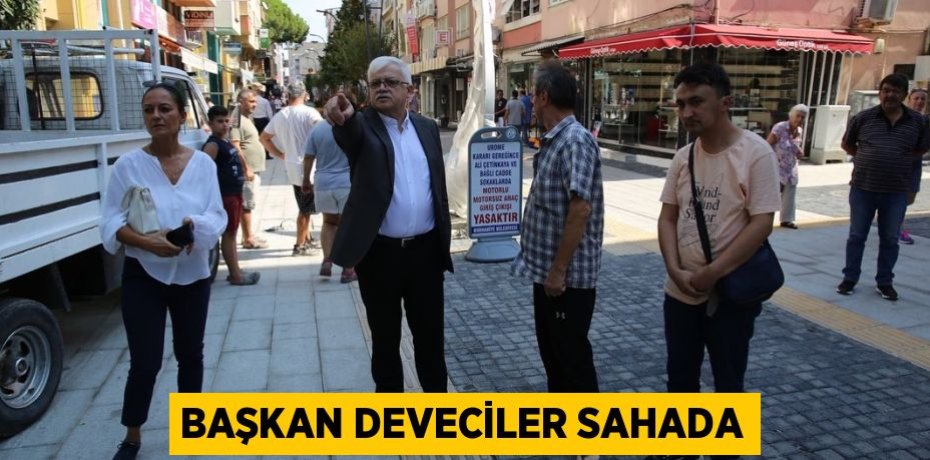 BAŞKAN DEVECİLER SAHADA