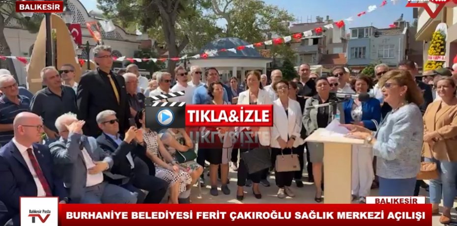 BURHANİYE BELEDİYESİ FERİT ÇAKIROĞLU SAĞLIK MERKEZİ AÇILIŞI