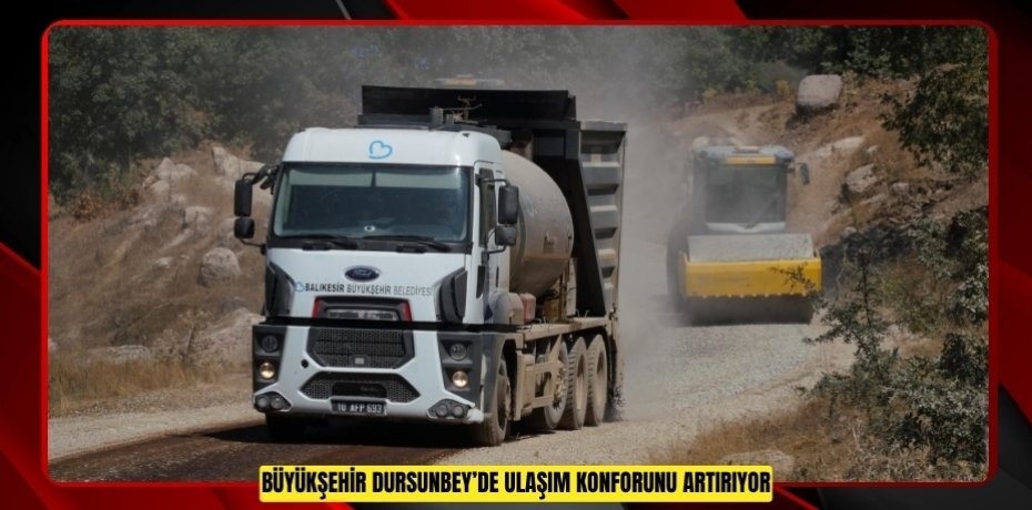 BÜYÜKŞEHİR DURSUNBEY’DE ULAŞIM KONFORUNU ARTIRIYOR
