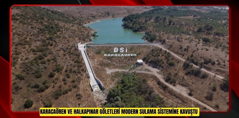 Karacaören ve Halkapınar Göletleri modern sulama sistemine kavuştu  