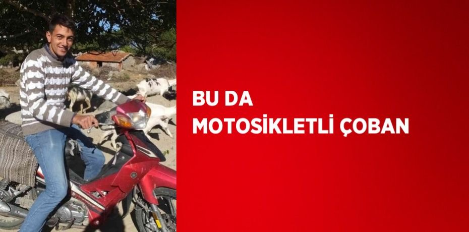 BU DA MOTOSİKLETLİ ÇOBAN