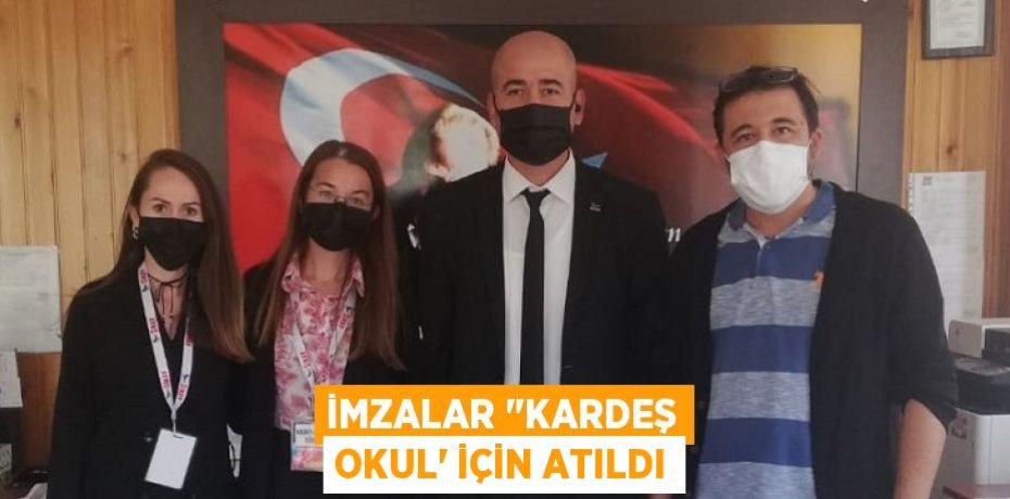 İMZALAR "KARDEŞ OKUL” İÇİN ATILDI