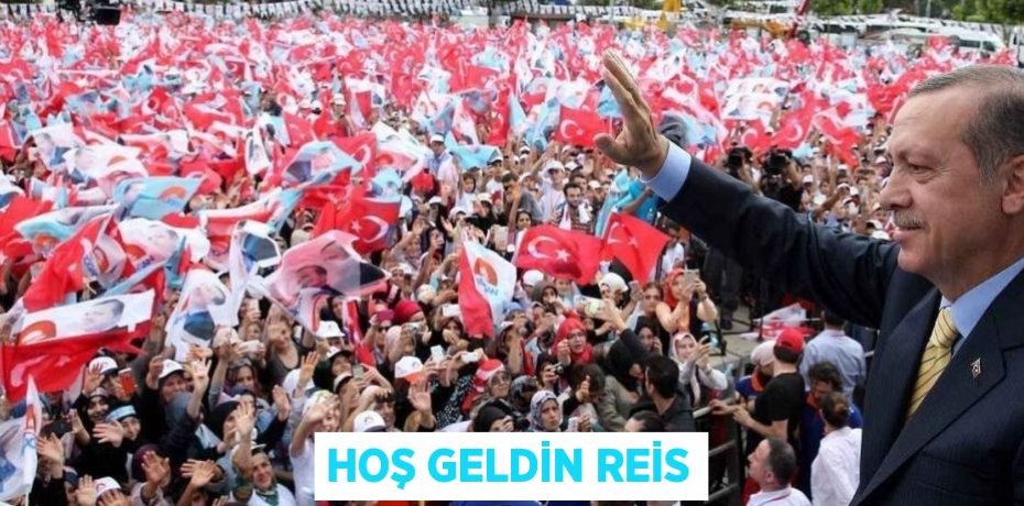 HOŞ GELDİN REİS