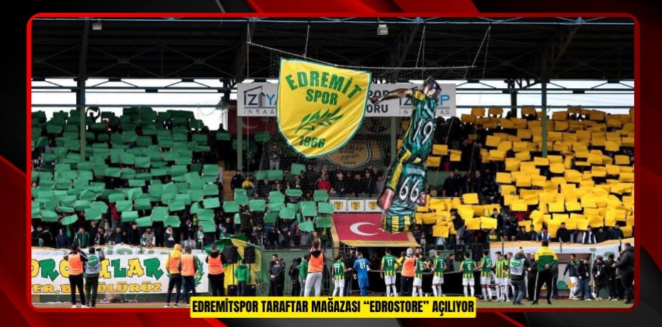 EDREMİTSPOR TARAFTAR MAĞAZASI “EDROSTORE” AÇILIYOR
