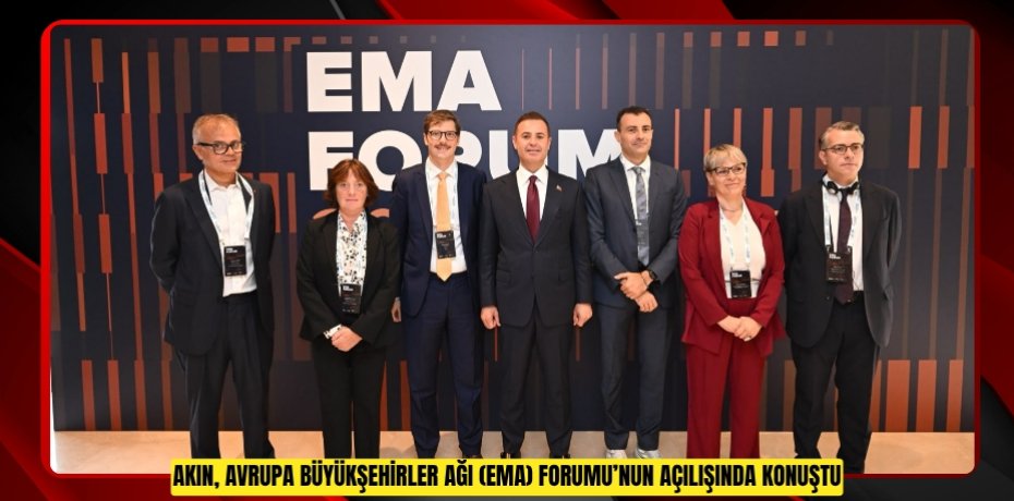 Akın, Avrupa Büyükşehirler Ağı (EMA) Forumu’nun açılışında konuştu