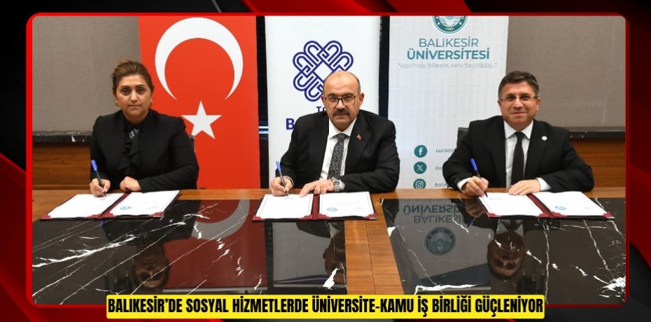 Balıkesir’de Sosyal Hizmetlerde Üniversite-Kamu İş Birliği Güçleniyor