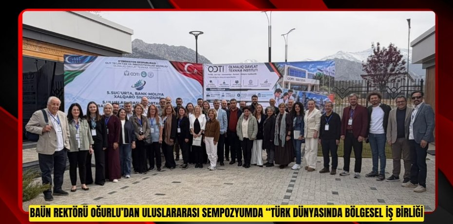 BAÜN Rektörü Oğurlu’dan Uluslararası Sempozyumda “Türk Dünyasında İş Birliği” Vurgusu