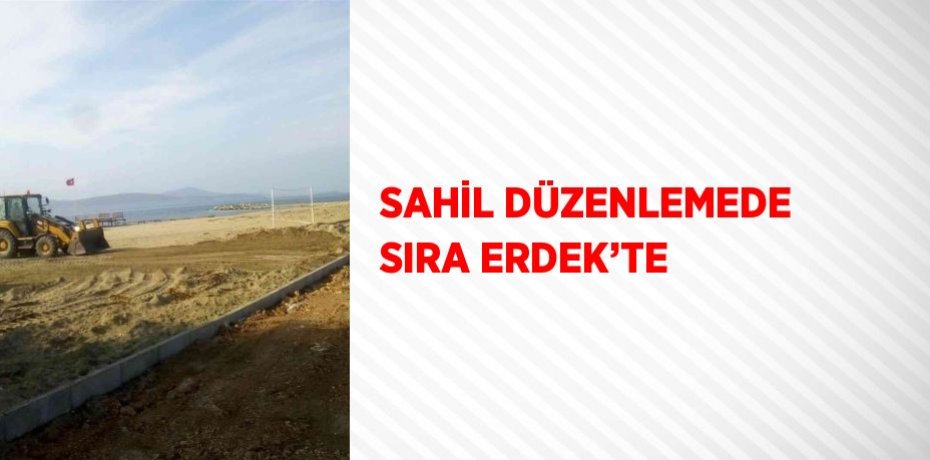 SAHİL DÜZENLEMEDE SIRA ERDEK’TE