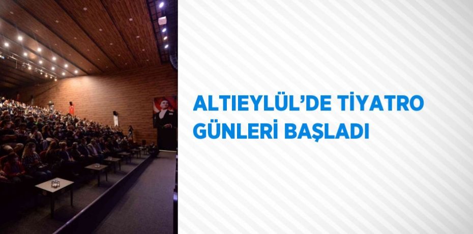 ALTIEYLÜL’DE TİYATRO GÜNLERİ BAŞLADI