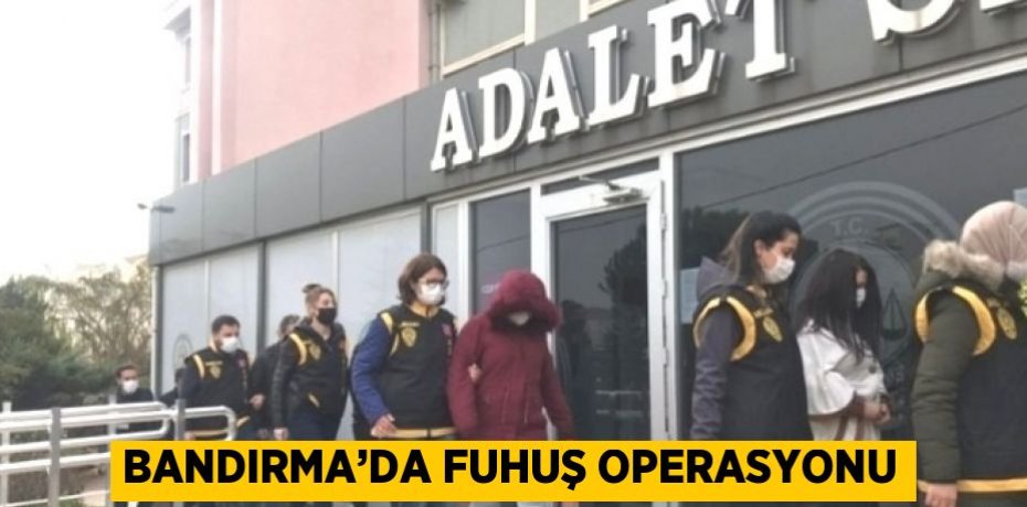 BANDIRMA’DA FUHUŞ OPERASYONU