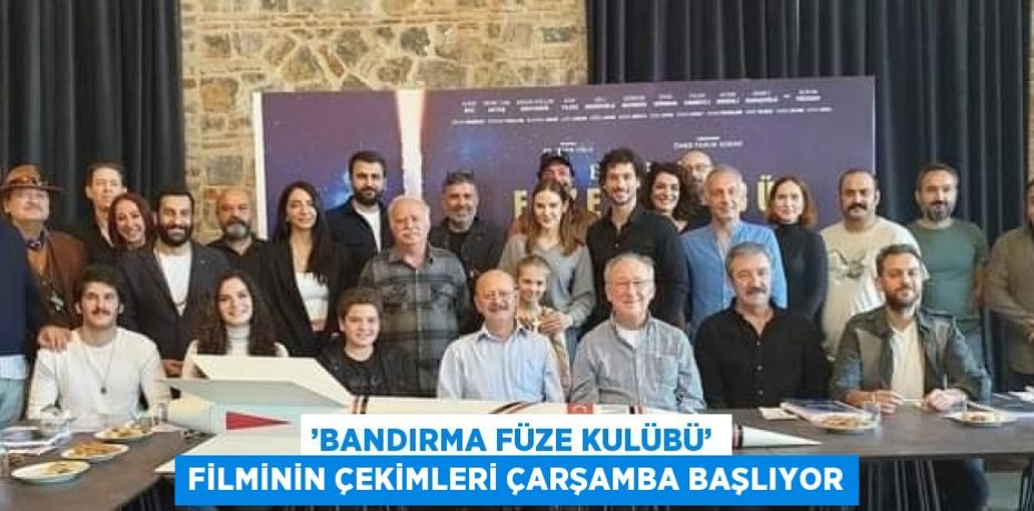 ’BANDIRMA FÜZE KULÜBÜ’ FİLMİNİN ÇEKİMLERİ ÇARŞAMBA BAŞLIYOR