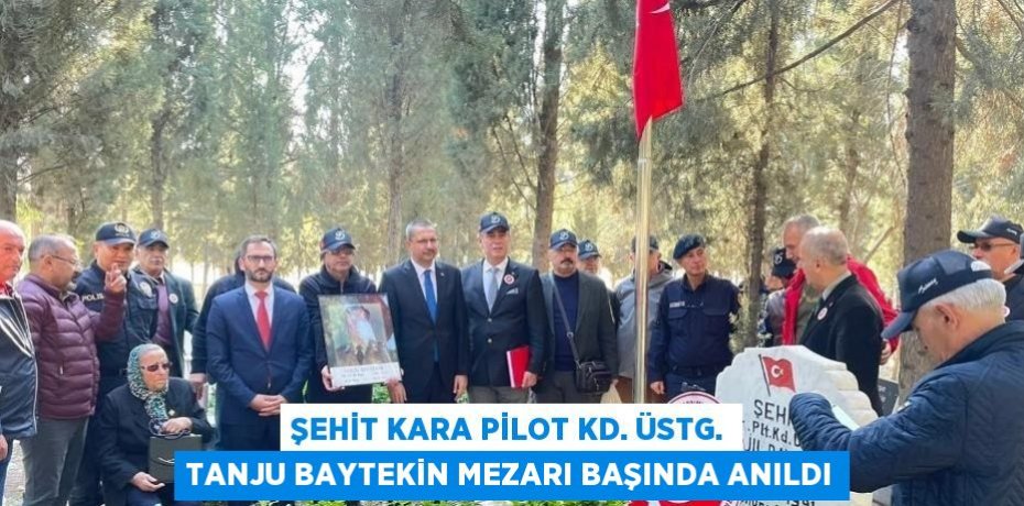 ŞEHİT KARA PİLOT KD. ÜSTG. TANJU BAYTEKİN MEZARI BAŞINDA ANILDI