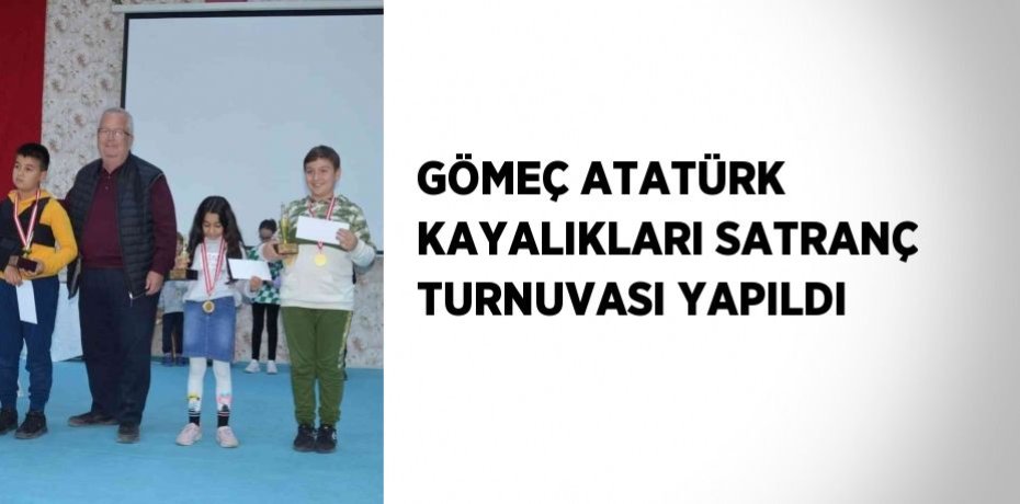 GÖMEÇ ATATÜRK KAYALIKLARI SATRANÇ TURNUVASI YAPILDI