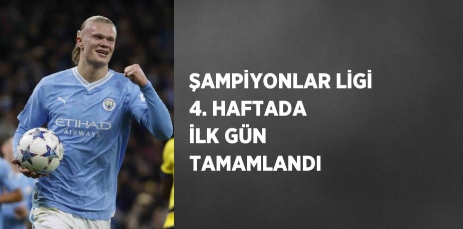 ŞAMPİYONLAR LİGİ 4. HAFTADA İLK GÜN TAMAMLANDI