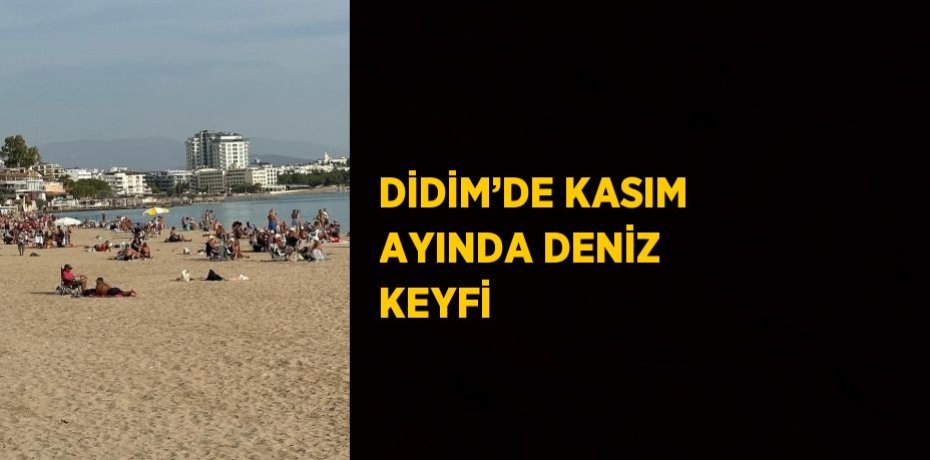 DİDİM’DE KASIM AYINDA DENİZ KEYFİ