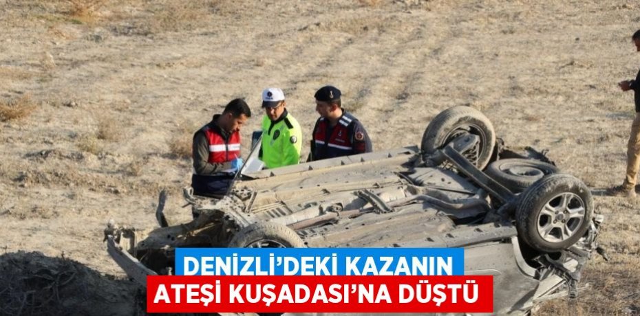 DENİZLİ’DEKİ KAZANIN ATEŞİ KUŞADASI’NA DÜŞTÜ