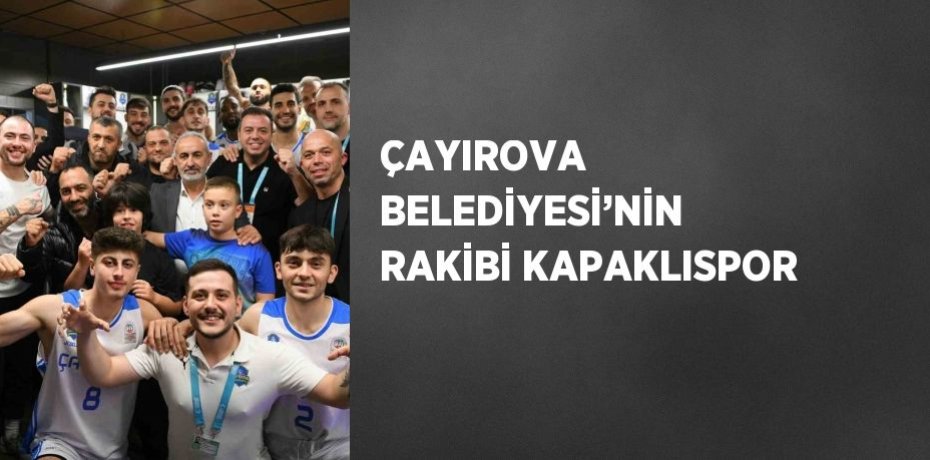 ÇAYIROVA BELEDİYESİ’NİN RAKİBİ KAPAKLISPOR