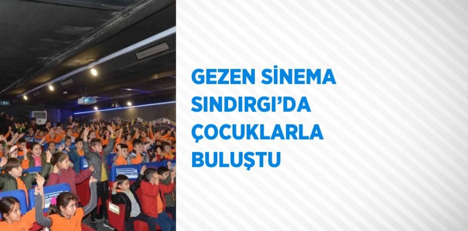 GEZEN SİNEMA SINDIRGI’DA ÇOCUKLARLA BULUŞTU