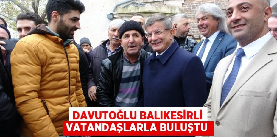 DAVUTOĞLU BALIKESİRLİ VATANDAŞLARLA BULUŞTU