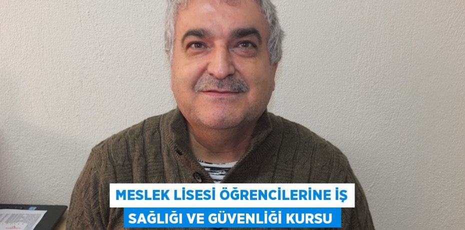 Meslek Lisesi öğrencilerine İş Sağlığı ve Güvenliği Kursu