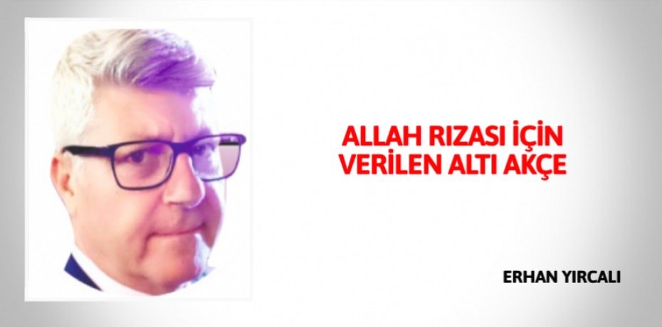 ALLAH RIZASI İÇİN VERİLEN ALTI AKÇE