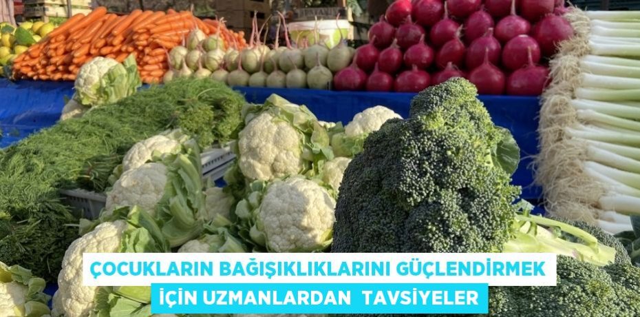 Çocukların bağışıklıklarını güçlendirmek için uzmanlardan  tavsiyeler