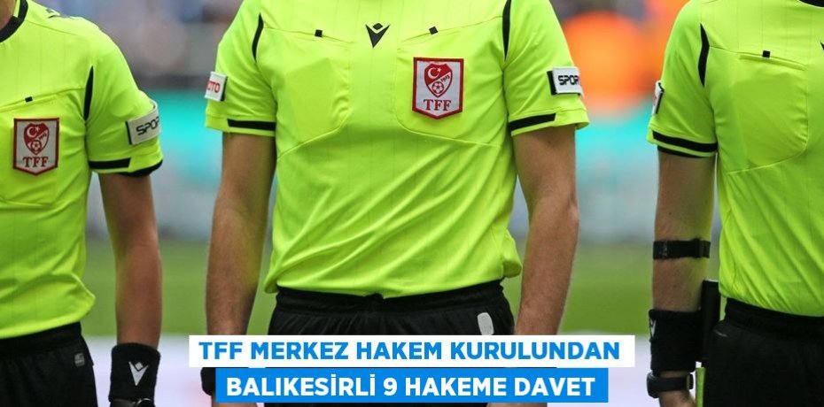 TFF Merkez Hakem Kurulundan Balıkesirli 9 hakeme davet