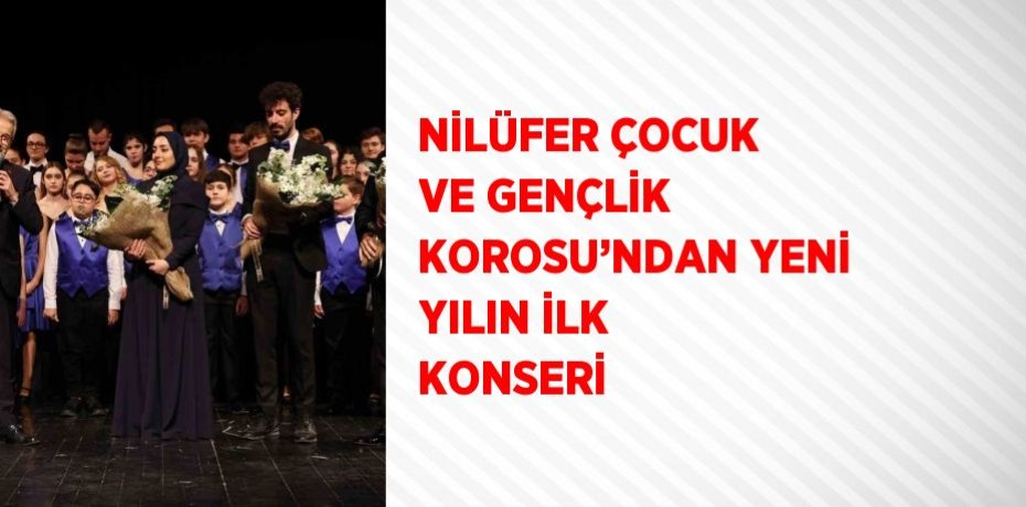 NİLÜFER ÇOCUK VE GENÇLİK KOROSU’NDAN YENİ YILIN İLK KONSERİ