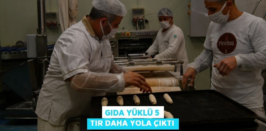 Gıda yüklü 5 TIR daha yola çıktı
