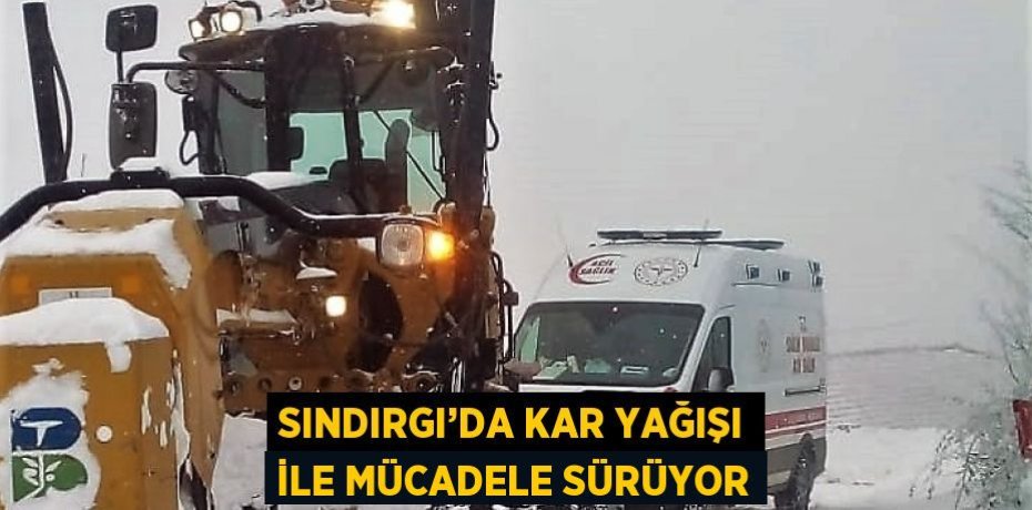 SINDIRGI’DA KAR YAĞIŞI İLE MÜCADELE SÜRÜYOR