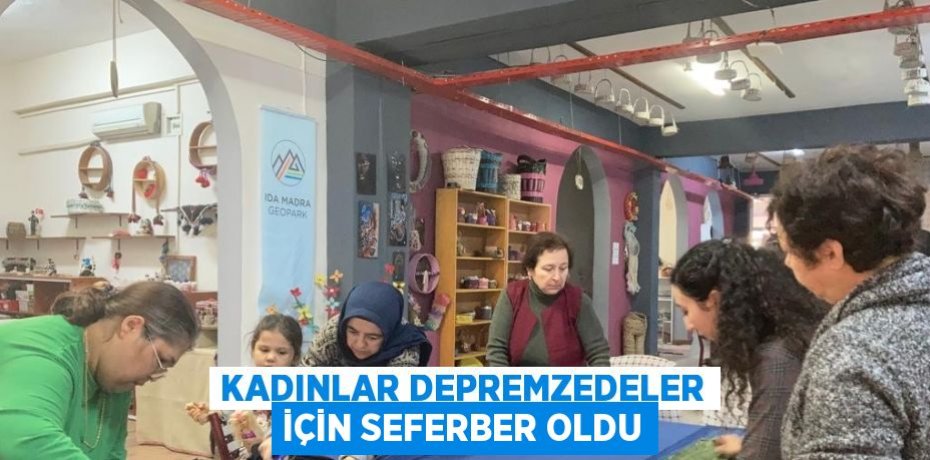 KADINLAR DEPREMZEDELER İÇİN SEFERBER OLDU