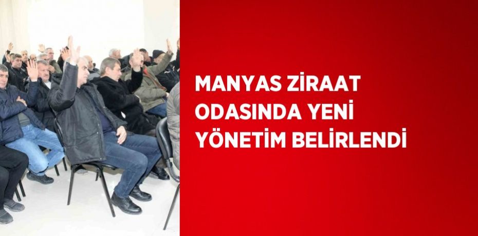 MANYAS ZİRAAT ODASINDA YENİ YÖNETİM BELİRLENDİ