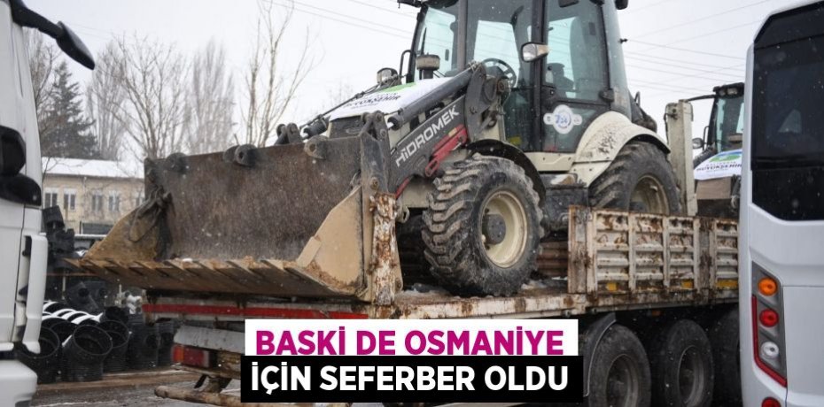 BASKİ de Osmaniye için seferber oldu
