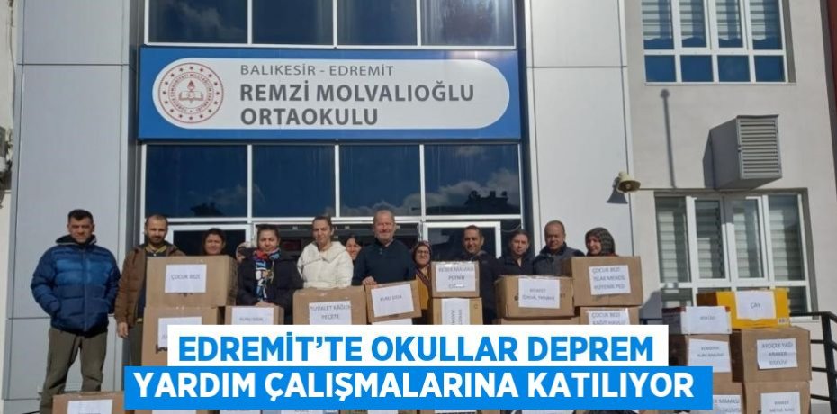 EDREMİT’TE OKULLAR DEPREM YARDIM ÇALIŞMALARINA KATILIYOR