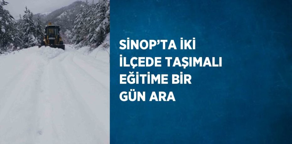 SİNOP’TA İKİ İLÇEDE TAŞIMALI EĞİTİME BİR GÜN ARA