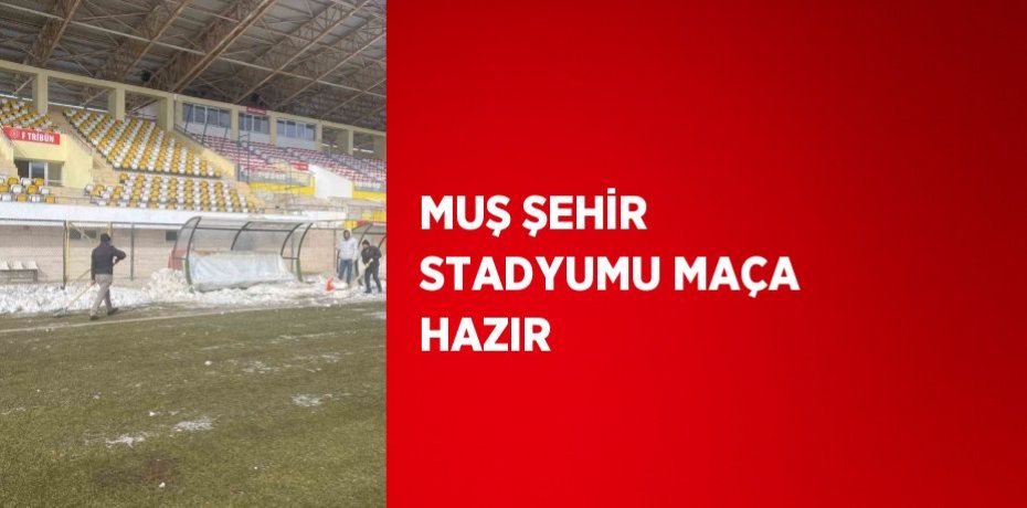 MUŞ ŞEHİR STADYUMU MAÇA HAZIR