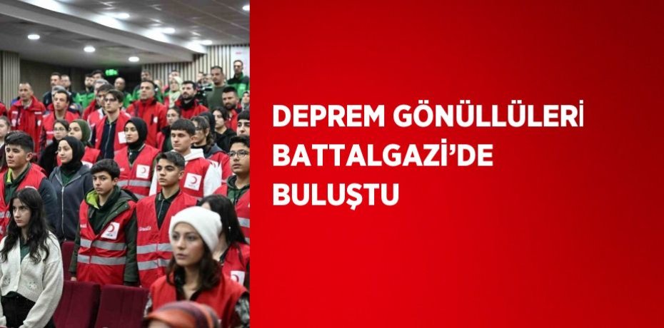 DEPREM GÖNÜLLÜLERİ BATTALGAZİ’DE BULUŞTU