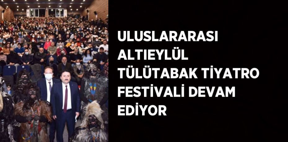 ULUSLARARASI ALTIEYLÜL TÜLÜTABAK TİYATRO FESTİVALİ DEVAM EDİYOR