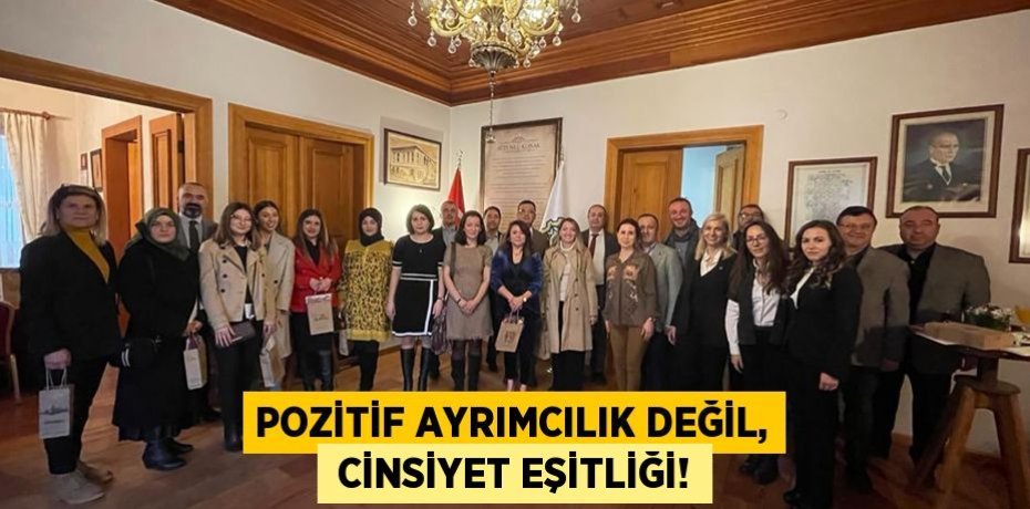 POZİTİF AYRIMCILIK DEĞİL,  CİNSİYET EŞİTLİĞİ!